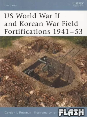 US WORLD WAR II AND KOREAN WAR FIELD FORTIFICATIONS 1941-53