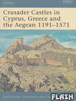 CRUSADER CASTLES IN CYPRUS GREECE AND THE AEGEAN 1191-1571