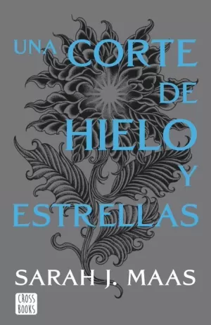 UNA CORTE DE ROSAS Y ESPINAS 04 : UNA CORTE DE HIELO Y ESTRELLAS. NUEVA PRESENTACIÓN