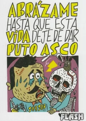 ABRÁZAME HASTA QUE ESTA VIDA DEJE DE DAR PUTO ASCO