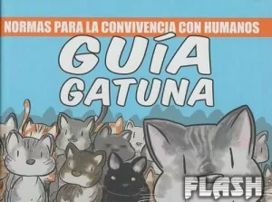 GUÍA GATUNA : NORMAS PARA LA CONVIVENCIA CON HUMANOS