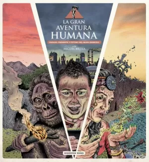 GRAN AVENTURA HUMANA : PASADO PRESENTE Y FUTURO DEL MONO DESNUDO