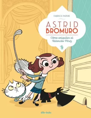 ASTRID BROMURO 01 : CÓMO ANIQUILAR AL RATONCITO PÉREZ