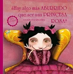 HAY ALGO MÁS ABURRIDO QUE SER UNA PRINCESA ROSA