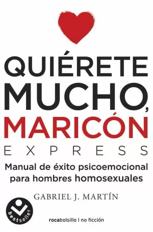 QUIÉRETE MUCHO, MARICÓN ¡EXPRESS! : UN MANUAL DE BOLSILLO PARA DEJAR ATRÁS LA HOMOFOBIA INTERIORIZADA