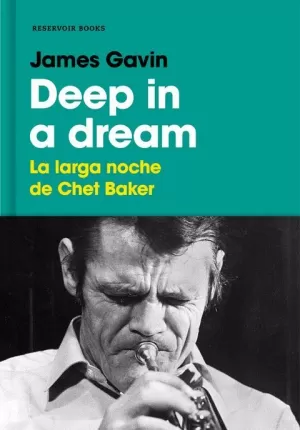 DEEP IN A DREAM : LA LARGA NOCHE DE CHET BAKER