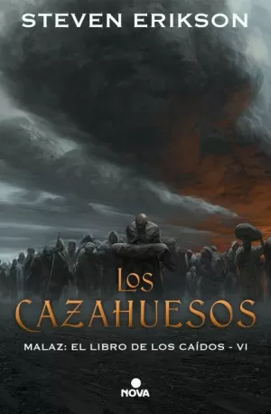 MALAZ : EL LIBRO DE LOS CAÍDOS 06 : LOS CAZAHUESOS