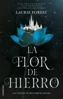 FLOR DE HIERRO LAS CRÓNICAS DE LA BRUJA NEGRA VOL. II
