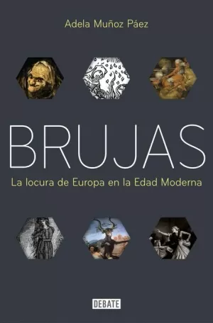 BRUJAS : LA LOCURA DE EUROPA EN LA EDAD MODERNA