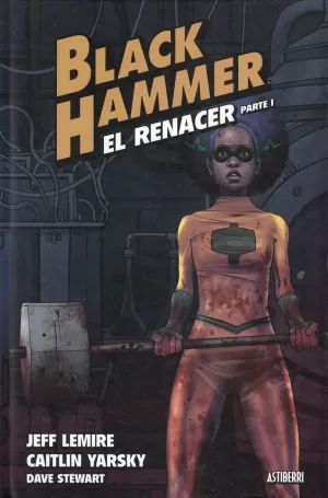 BLACK HAMMER 5. EL RENACER. PARTE 1
