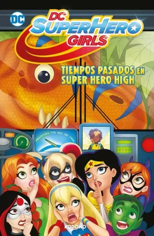 DC SUPER HERO GIRLS : TIEMPOS PASADOS EN SUPER HERO HIGH ( BIBLIOTECA SUPER KODOMO )