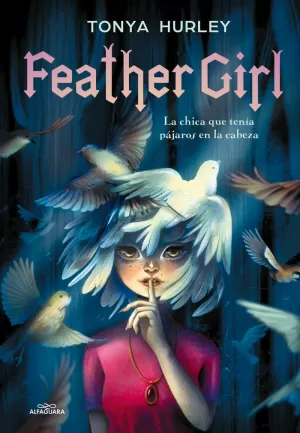 FEATHER GIRL : LA CHICA QUE TENÍA PÁJAROS EN LA CABEZA