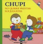 CHUPI NO QUERE PRESTAR SUS JUGUETES