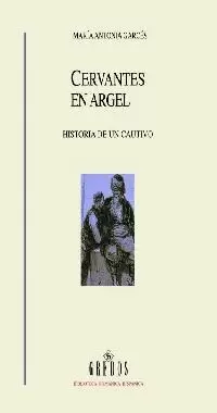 CERVANTES EN ARGEL  HISTORIA DE UN CAUTIVO