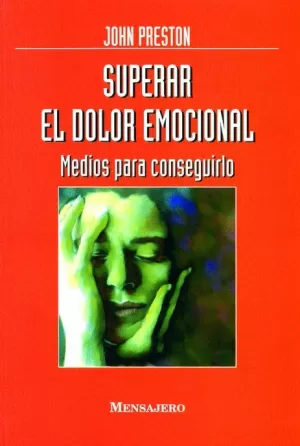 SUPERAR EL DOLOR EMOCIONAL. MEDIOS PARA CONSEGUIRLO.