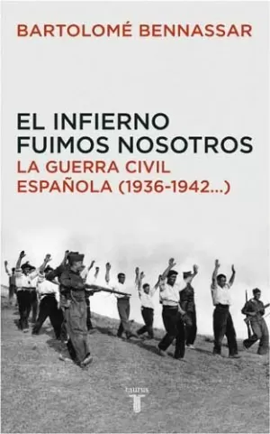 INFIERNO FUIMOS NOSOTROS. LA GUERRA CIVIL ESPAÑOLA