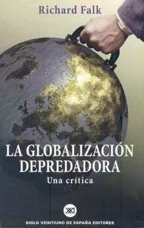 GLOBALIZACION DEPREDADORA,LA.UNA CRITICA.