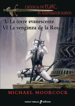 CRONICAS DE ELRIC V-VI TORRE EVANESCENTE VENGANZA DE LA ROSA
