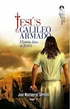 JESUS EL GALILEO ARMADO HISTORIA LAICA DE JESUS