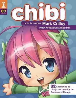 CHIBI LA GUÍA OFICIAL DE MARK CRILLEY PARA APRENDER A DIBUJAR  
