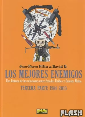 MEJORES ENEMIGOS 03 : UNA HISTORIA DE LAS RELACIONES ENTRE ESTADOS UNIDOS Y ORIENTE MEDIO : 1984-2013