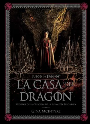JUEGO DE TRONOS : LA CASA DEL DRAGÓN. SECRETOS DE LA CREACIÓN DE LA DINASTÍA TARG