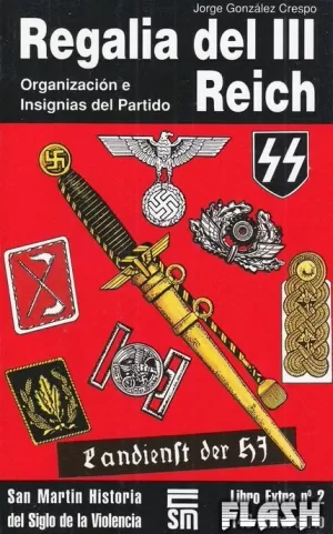REGALIA DEL III REICH : ORGANIZACIÓN E INSIGNIAS DEL PARTIDO (SAN MARTÍN HISTORIA DEL SIGLO DE LA VIOLENCIA 02)