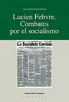 LUCIEN FEBVRE. COMBATES POR EL SOCIALISMO.