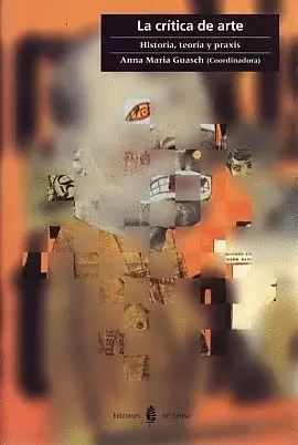 CRITICA DEL ARTE, LA. HISTORIA,TEORIA Y PRAXIS.