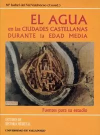 AGUA EN LAS CIUDADES CASTELLANAS DURANTE LA EDAD MEDIA, EL.