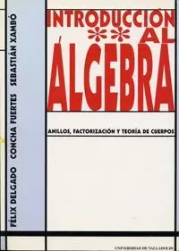 INTROD. AL ALGEBRA. ANILLOS, FACTORIZACION Y TEORIA CUERPOS.