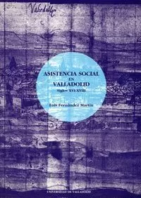 ASISTENCIA SOCIAL EN VALLADOLID. S.XVI-XVIII.