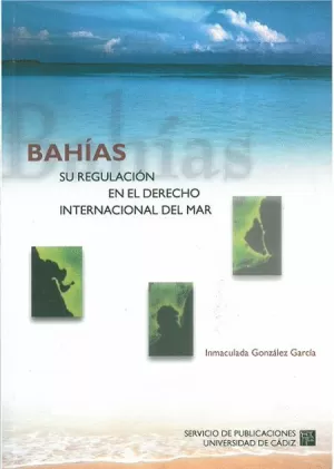 BAHIAS. SU REGULACION EN EL DERECHO INTERNACIONAL DEL MAR.