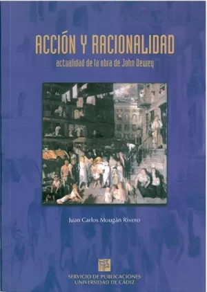 ACCION Y RACIONALIDAD, ACTUALIDAD DE LA OBRA DE JOHN DEWEY.