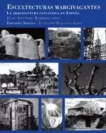 ESCULTECTURAS MARGIVAGANTES LA ARQUITECTURA FANTASTICA EN ESPAÑA