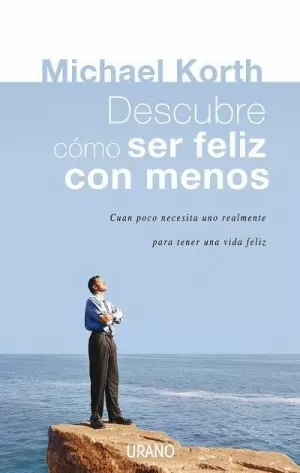 DESCUBRE COMO SER FELIZ CON MENOS