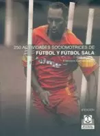 FUTBOL Y FUTBOL SALA. 250 ACTIVIDADES SOCIOMOTRICES
