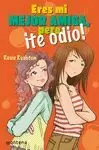 ERES MI MEJOR AMIGA PERO ¡TE ODIO!