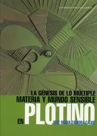 GENESIS DE LO MULTIPLE,LA.MATERIA Y MUNDO SENSIBLE EN PLOTIN