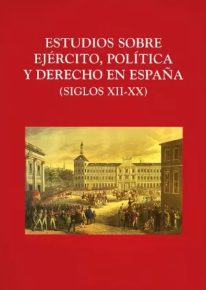 ESTUDIOS SOBRE EJERCITO, POLITICA Y DERECHO ESPA¥A (S.XII-XX