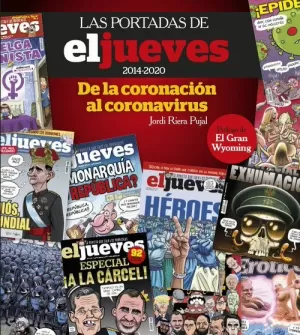 PORTADAS DE EL JUEVES (2014-2020). DE LA CORONACIÓN AL CORONAVIRUS