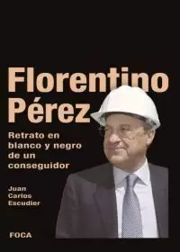 FLORENTINO PEREZ RETRATO EN BLANCO Y NEGRO DE UN CONSEGUIDOR