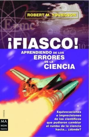 FIASCO APRENDIENDO DE LOS ERRORES DE LA CIENCIA
