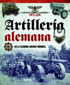 ARTILLERÍA ALEMANA EN LA SEGUNDA GUERRA MUNDIAL
