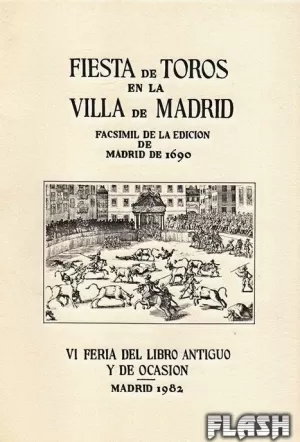 FIESTA DE TOROS EN LA VILLA DE MADRID : VI FERIA DEL LIBRO ANTIGUO Y DE OCASIÓN - MADRID 1982 (FACSÍMIL DE LA EDICIÓN DE MADRID DE 1690)
