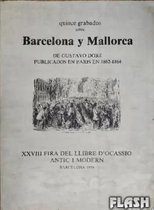 QUINCE GRABADOS SOBRE BARCELONA Y MALLORCA DE GUSTAVO DORE PUBLICADOS EN PARÍS EN 1862-1864 (XXVIII FIRA DEL LLIBRE D'OCASSIO ANTIC I MODERN BARCELONA 1979)