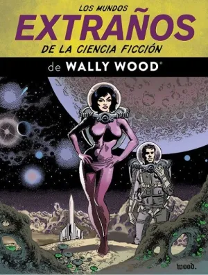 LOS MUNDOS EXTRAÑOS DE LA CIENCIA FICCIÓN DE WALLY WOOD